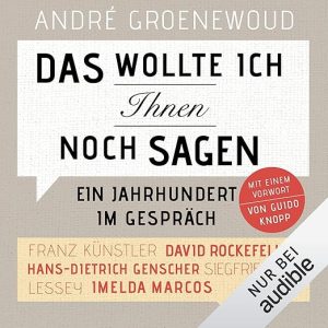 Das wollte ich Ihnen noch sagen – Ein Jahrhundert im Gespräch