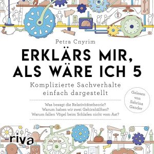 Erklär&rsquo;s mir, als wäre ich 5 – Komplizierte Sachverhalte einfach dargestellt