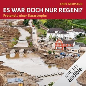 Es war doch nur Regen!? – Protokoll einer Katastrophe