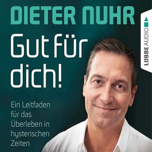 Gut für dich! – Ein Leitfaden für das Überleben in hysterischen Zeiten