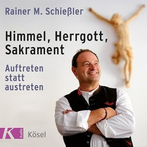 Himmel, Herrgott, Sakrament: Auftreten statt austreten