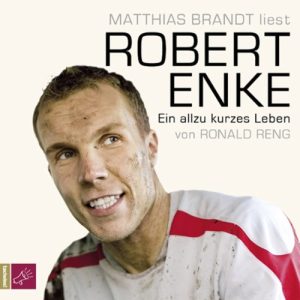Robert Enke. Ein allzu kurzes Leben